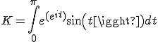 3$K=\int_0^\pi e^{(e^{it})}sin(t) dt